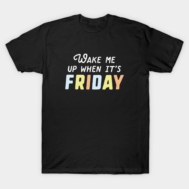 Wake Me Up Friday T-Shirt by VectorPlanet